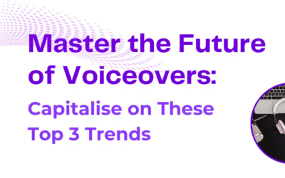 Master the Future of Voiceovers: Capitalise on These Top 3 Trends